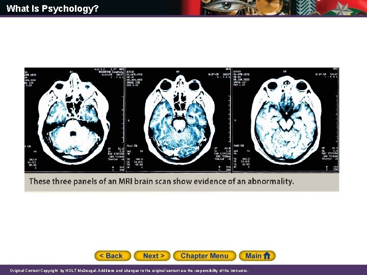 What Is Psychology? Original Content Copyright by HOLT Mc. Dougal. Additions and changes to What Is Psychology? Original Content Copyright by HOLT Mc. Dougal. Additions and changes to