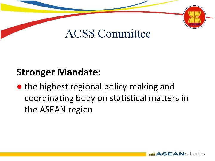 ACSS Committee Stronger Mandate: ● the highest regional policy-making and coordinating body on statistical