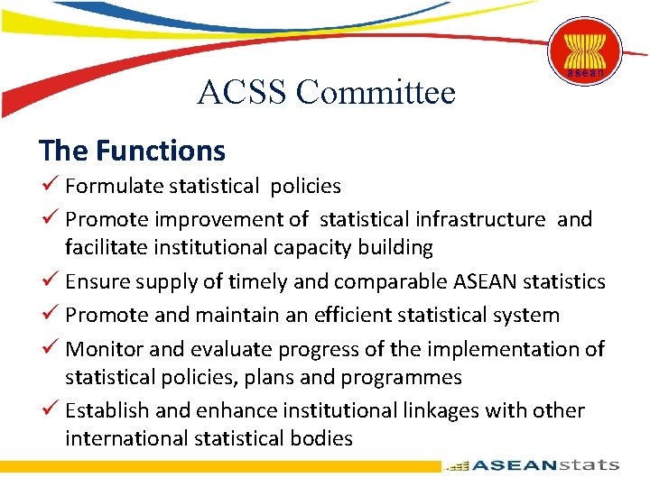 ACSS Committee The Functions ü Formulate statistical policies ü Promote improvement of statistical infrastructure