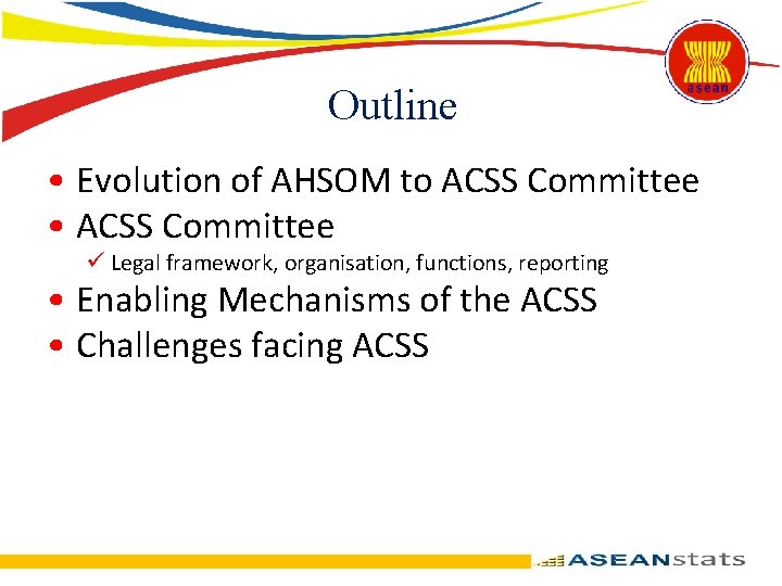 Outline • Evolution of AHSOM to ACSS Committee • ACSS Committee ü Legal framework,