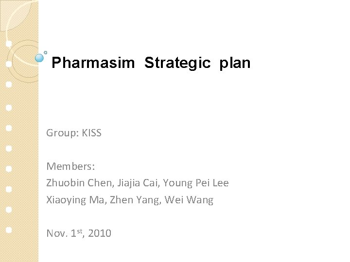 Pharmasim Strategic plan Group: KISS Members: Zhuobin Chen, Jiajia Cai, Young Pei Lee Xiaoying