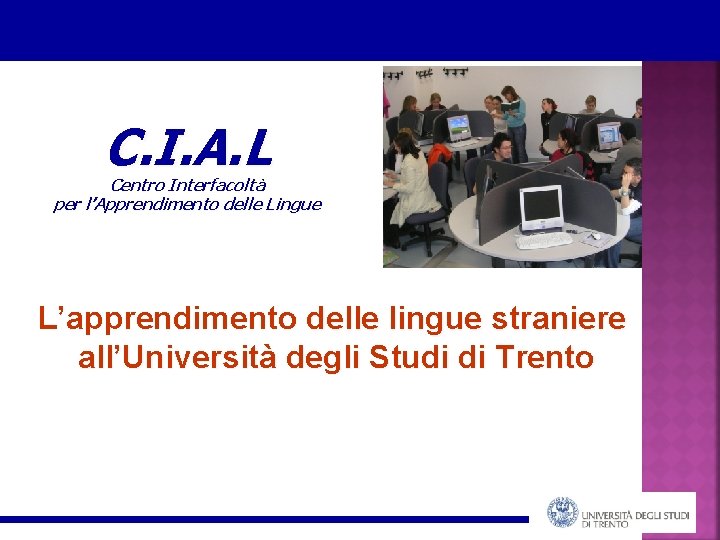 C. I. A. L Centro Interfacoltà per l’Apprendimento delle Lingue L’apprendimento delle lingue straniere