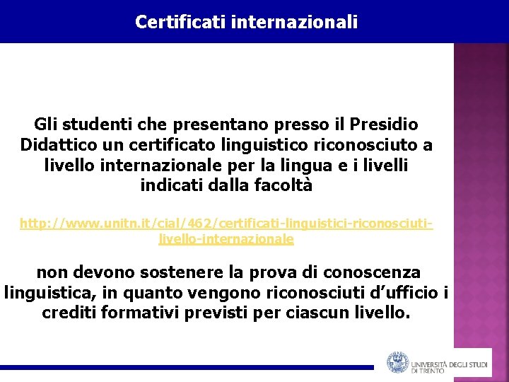 Certificati internazionali Gli studenti che presentano presso il Presidio Didattico un certificato linguistico riconosciuto