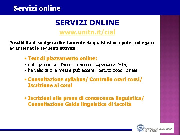 Servizi online SERVIZI ONLINE www. unitn. it/cial Possibilità di svolgere direttamente da qualsiasi computer