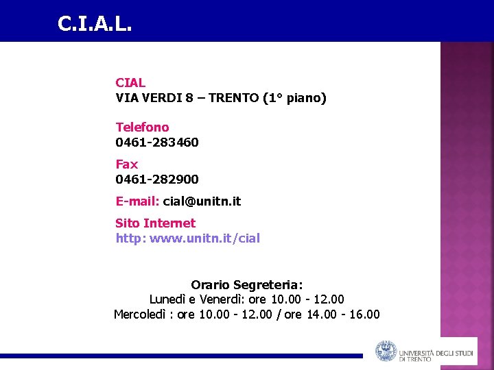 C. I. A. L. CIAL VIA VERDI 8 – TRENTO (1° piano) Telefono 0461