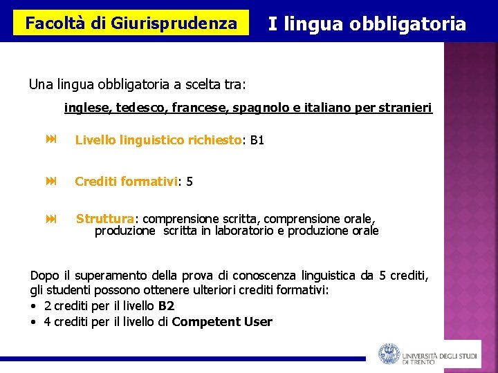 Facoltà di Giurisprudenza I lingua obbligatoria Una lingua obbligatoria a scelta tra: inglese, tedesco,