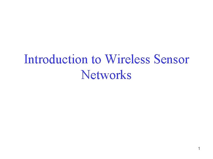 Introduction to Wireless Sensor Networks 1 