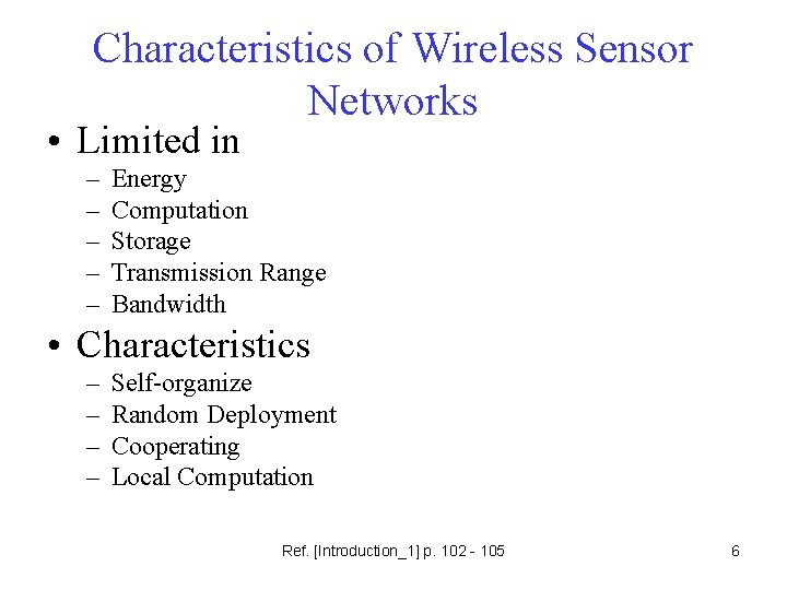 Characteristics of Wireless Sensor Networks • Limited in – – – Energy Computation Storage