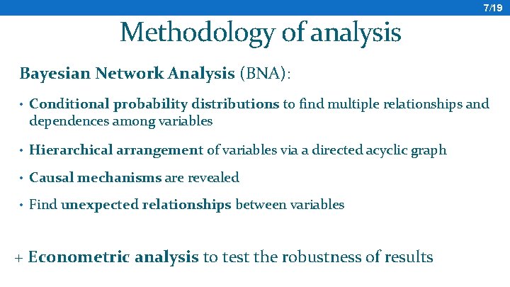 7/19 Methodology of analysis Bayesian Network Analysis (BNA): • Conditional probability distributions to find