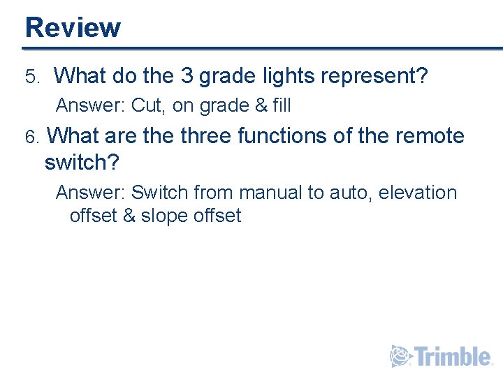 Review 5. What do the 3 grade lights represent? Answer: Cut, on grade & Review 5. What do the 3 grade lights represent? Answer: Cut, on grade &