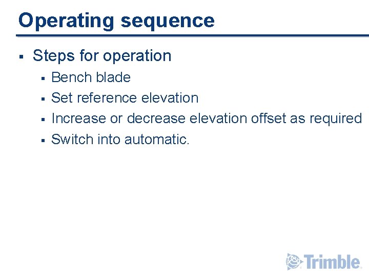 Operating sequence § Steps for operation § § Bench blade Set reference elevation Increase Operating sequence § Steps for operation § § Bench blade Set reference elevation Increase