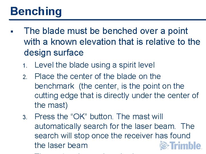Benching § The blade must be benched over a point with a known elevation Benching § The blade must be benched over a point with a known elevation
