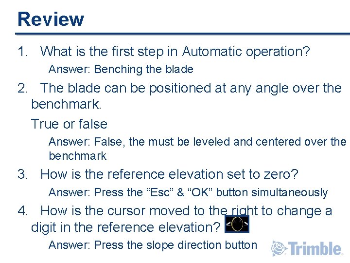 Review 1. What is the first step in Automatic operation? Answer: Benching the blade Review 1. What is the first step in Automatic operation? Answer: Benching the blade
