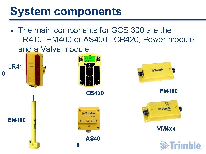 System components § The main components for GCS 300 are the LR 410, EM System components § The main components for GCS 300 are the LR 410, EM