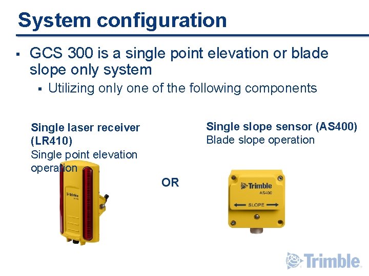 System configuration § GCS 300 is a single point elevation or blade slope only System configuration § GCS 300 is a single point elevation or blade slope only