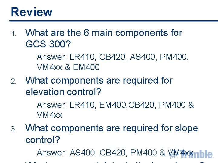 Review 1. What are the 6 main components for GCS 300? Answer: LR 410, Review 1. What are the 6 main components for GCS 300? Answer: LR 410,