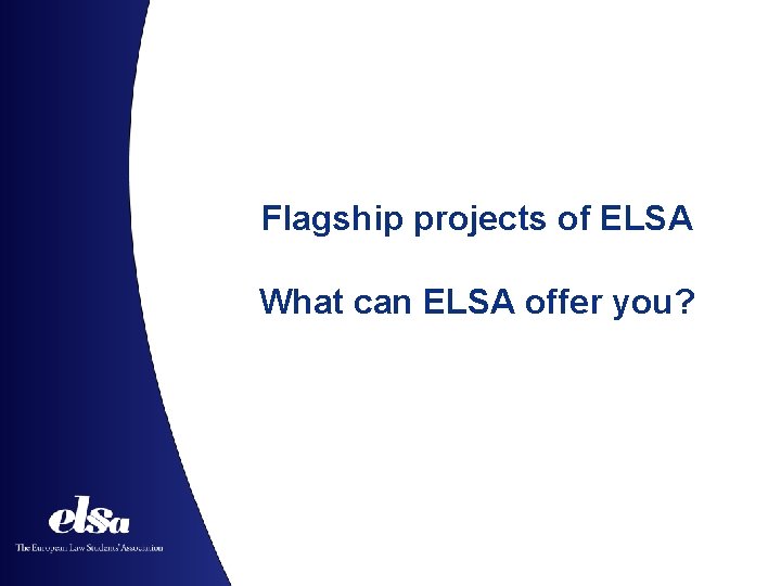 Flagship projects of ELSA What can ELSA offer you? 