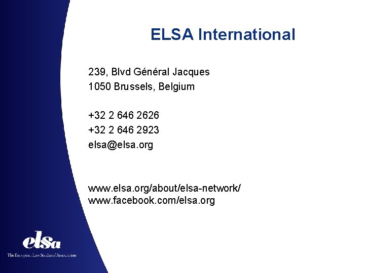 ELSA International 239, Blvd Général Jacques 1050 Brussels, Belgium +32 2 646 2626 +32