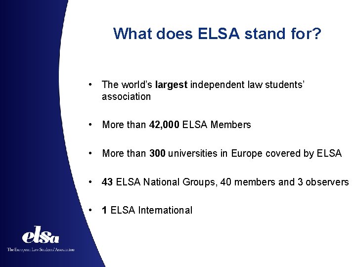 What does ELSA stand for? • The world’s largest independent law students’ association •
