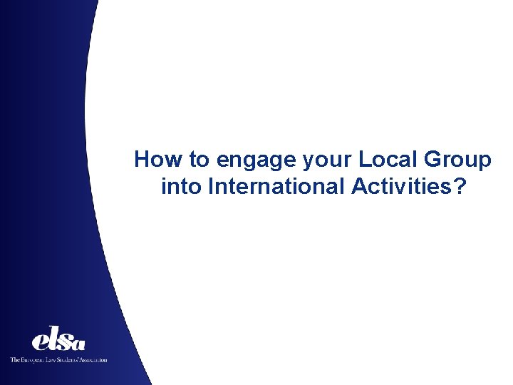 How to engage your Local Group into International Activities? 