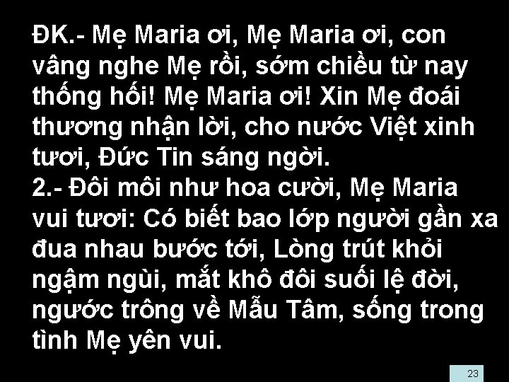  • ĐK. - Mẹ Maria ơi, con vâng nghe Mẹ rồi, sớm chiều