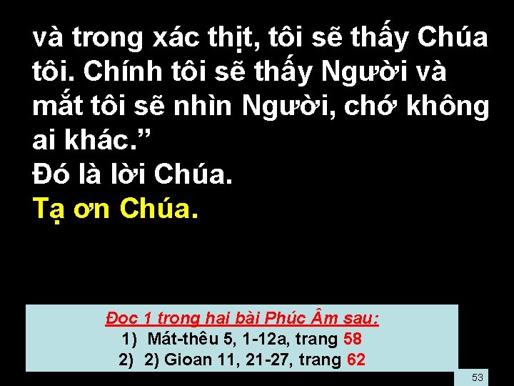  • và trong xác thịt, tôi sẽ thấy Chúa tôi. Chính tôi sẽ