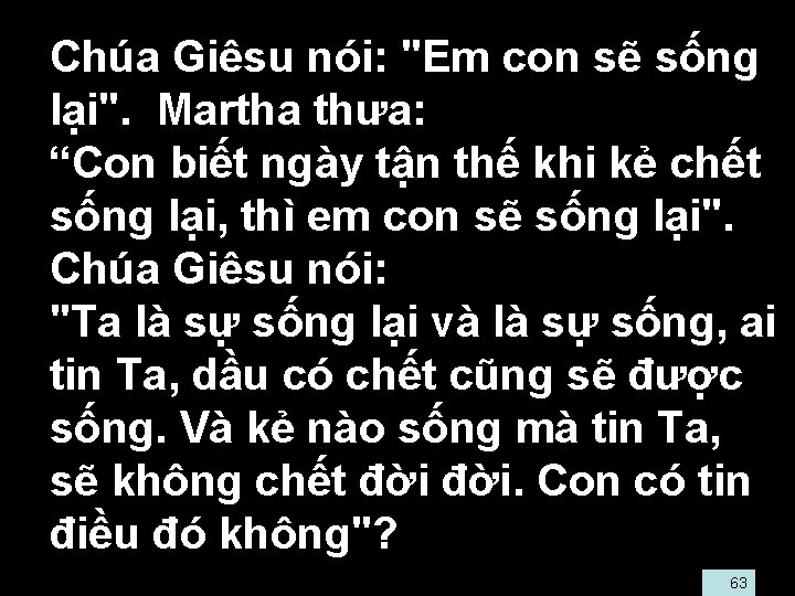  • Chúa Giêsu nói: "Em con sẽ sống lại". Martha thưa: • “Con