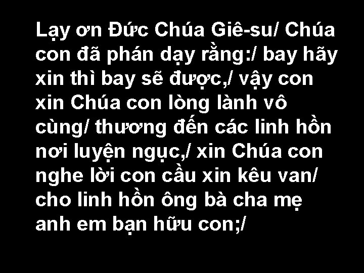  • Lạy ơn Ðức Chúa Giê-su/ Chúa con đã phán dạy rằng: /