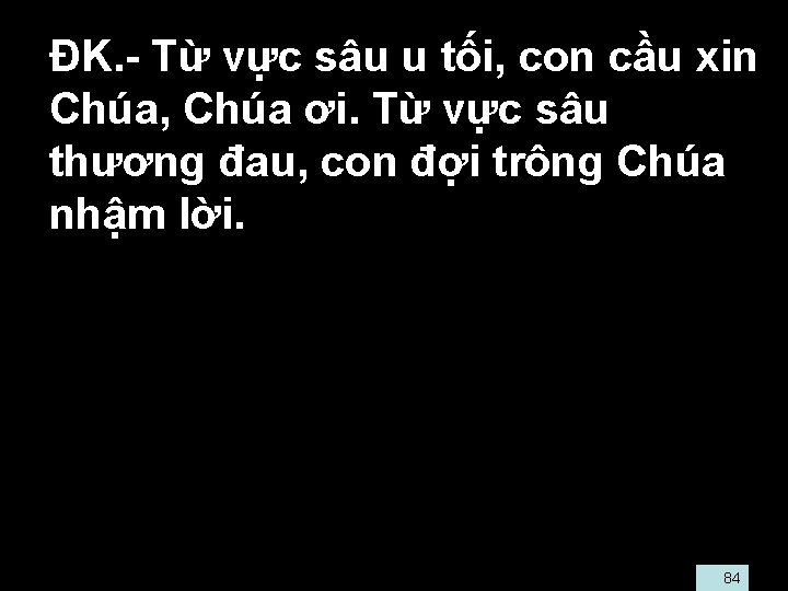  • ĐK. - Từ vực sâu u tối, con cầu xin Chúa, Chúa