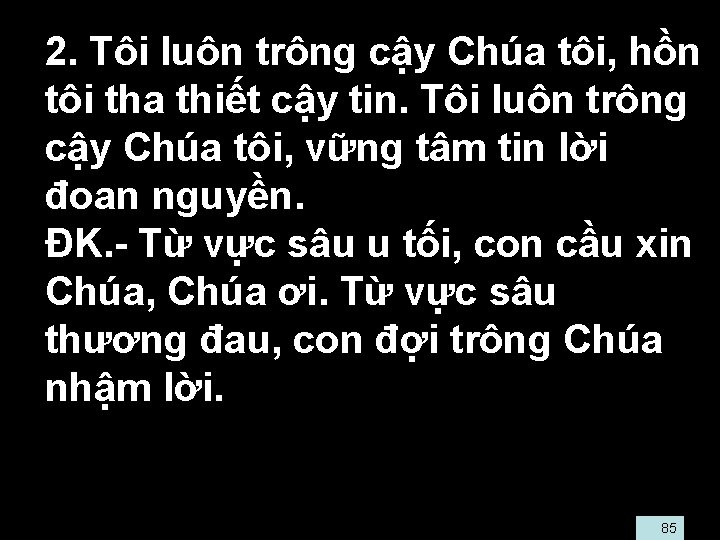  • 2. Tôi luôn trông cậy Chúa tôi, hồn tôi tha thiết cậy