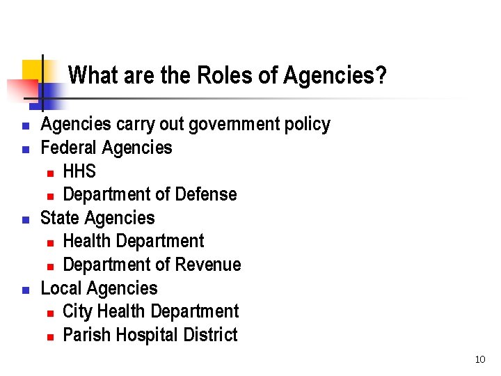 What are the Roles of Agencies? n n Agencies carry out government policy Federal