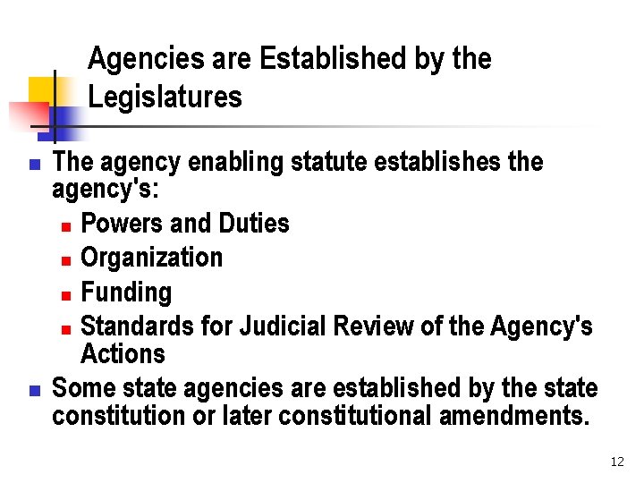 Agencies are Established by the Legislatures n n The agency enabling statute establishes the