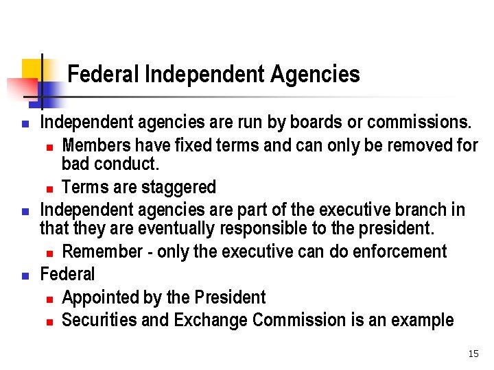 Federal Independent Agencies n n n Independent agencies are run by boards or commissions.