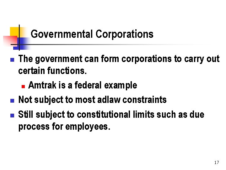 Governmental Corporations n n n The government can form corporations to carry out certain