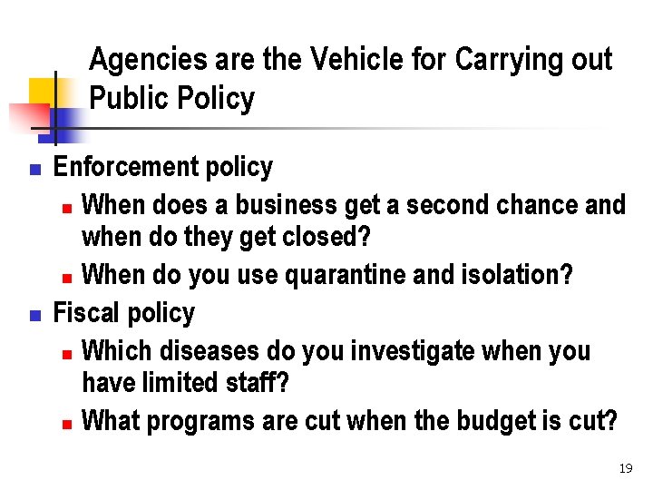 Agencies are the Vehicle for Carrying out Public Policy n n Enforcement policy n