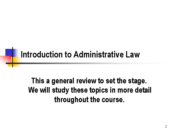 Introduction to Administrative Law This a general review to set the stage. We will