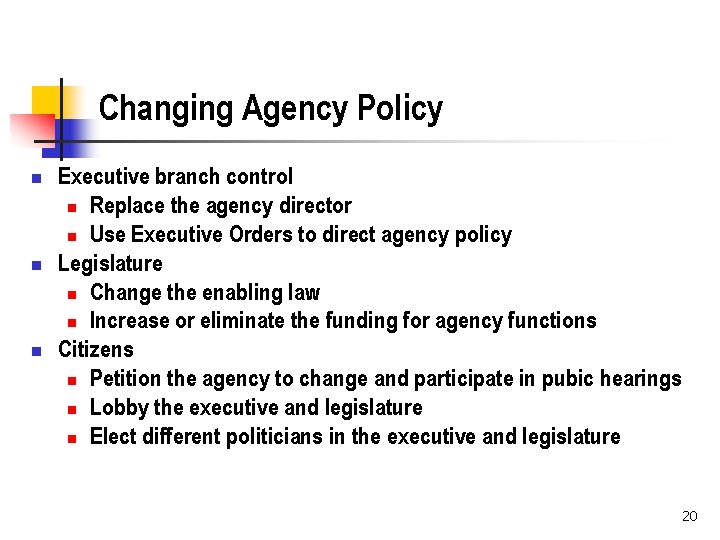 Changing Agency Policy n n n Executive branch control n Replace the agency director