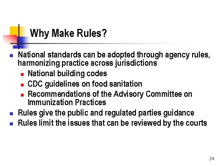 Why Make Rules? n n n National standards can be adopted through agency rules,