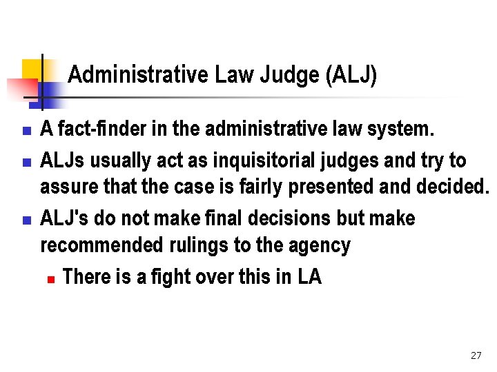 Administrative Law Judge (ALJ) n n n A fact-finder in the administrative law system.