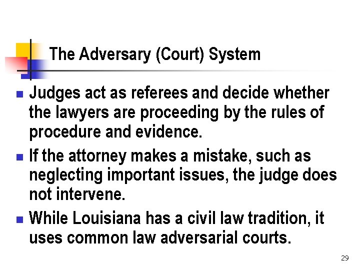 The Adversary (Court) System Judges act as referees and decide whether the lawyers are
