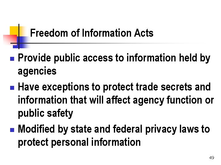 Freedom of Information Acts Provide public access to information held by agencies n Have