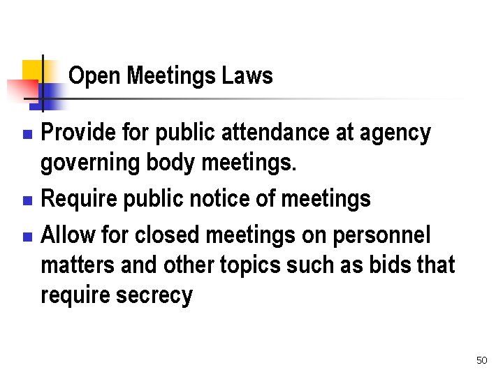 Open Meetings Laws Provide for public attendance at agency governing body meetings. n Require