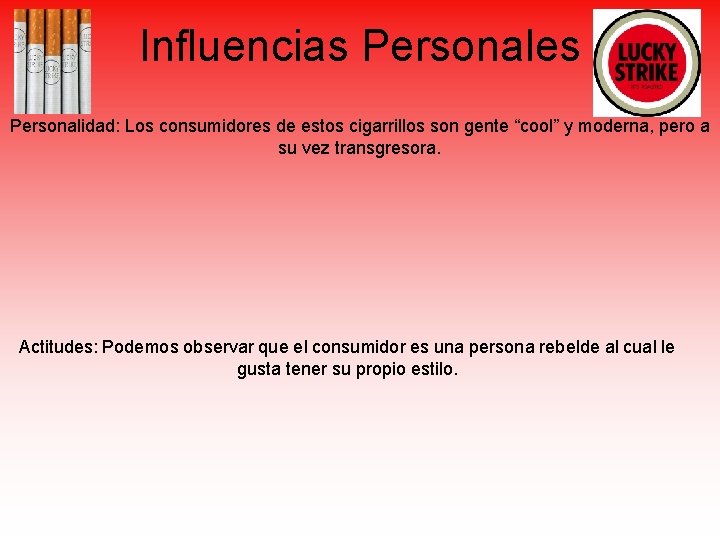 Influencias Personales Personalidad: Los consumidores de estos cigarrillos son gente “cool” y moderna, pero