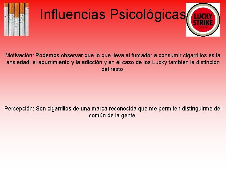 Influencias Psicológicas Motivación: Podemos observar que lo que lleva al fumador a consumir cigarrillos