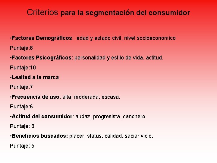 Criterios para la segmentación del consumidor • Factores Demográficos: edad y estado civil, nivel