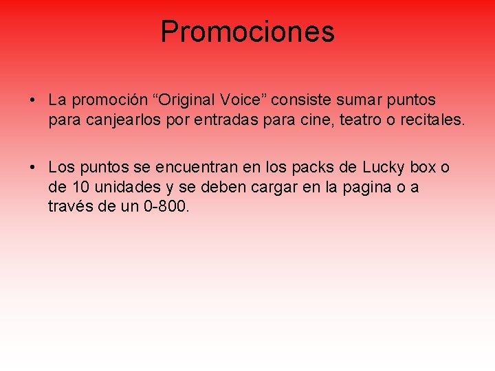 Promociones • La promoción “Original Voice” consiste sumar puntos para canjearlos por entradas para