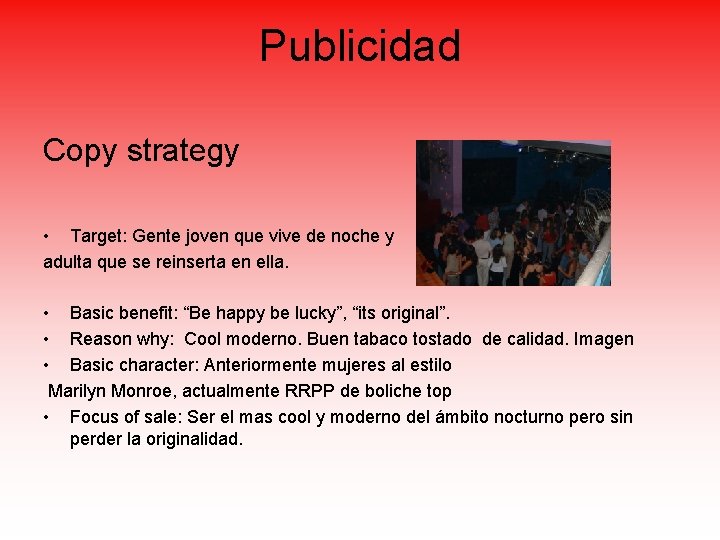 Publicidad Copy strategy • Target: Gente joven que vive de noche y adulta que