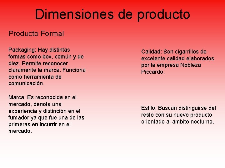 Dimensiones de producto Producto Formal Packaging: Hay distintas formas como box, común y de