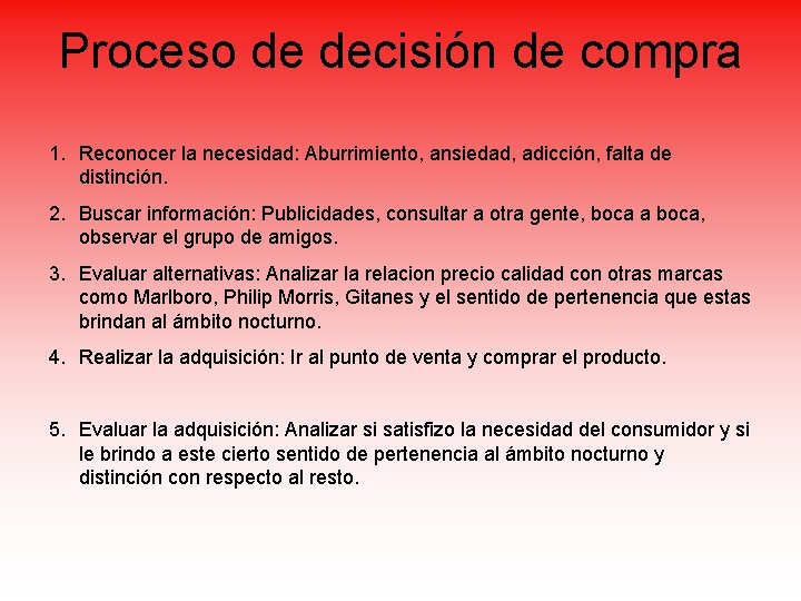 Proceso de decisión de compra 1. Reconocer la necesidad: Aburrimiento, ansiedad, adicción, falta de