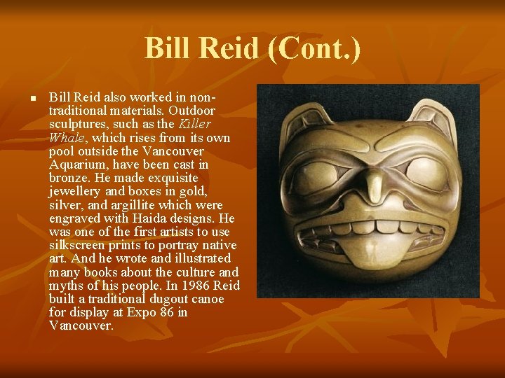 Bill Reid (Cont. ) n Bill Reid also worked in nontraditional materials. Outdoor sculptures,